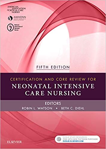 Certification and Core Review for Neonatal Intensive Care Nursing 5th Edition
